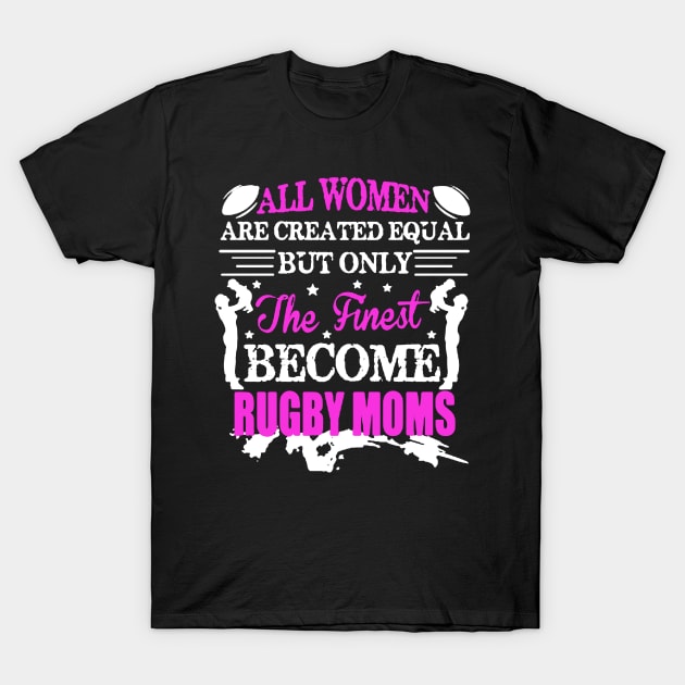 Finest Women Become Rugby Moms T-Shirt by babettenoella